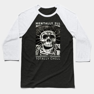 Mentally ill but totally Chill Baseball T-Shirt